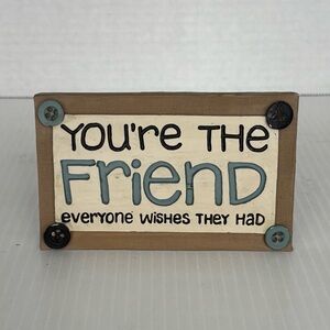 You’re The Friend Everyone Wishes They Had Home Decor Desk Sign B. Lloyd 2015